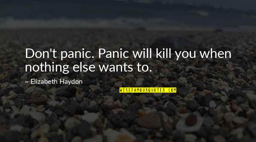 Don T Kill Quotes By Elizabeth Haydon: Don't panic. Panic will kill you when nothing