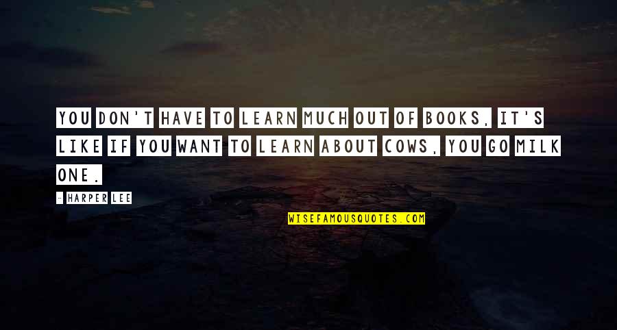 Don T Kill Quotes By Harper Lee: You don't have to learn much out of