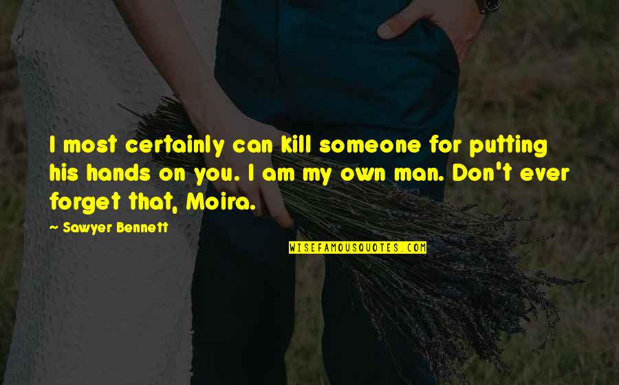 Don T Kill Quotes By Sawyer Bennett: I most certainly can kill someone for putting