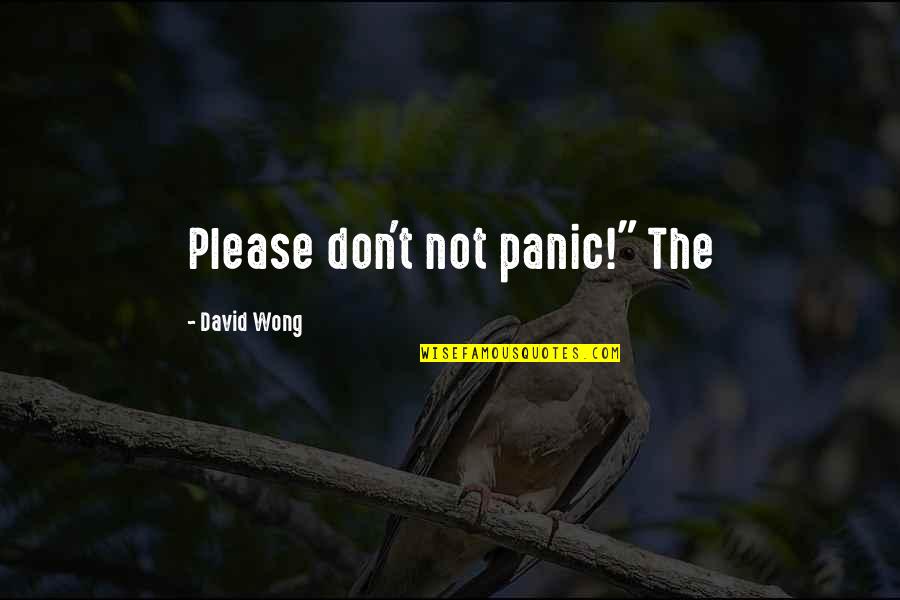 Don T Panic Quotes By David Wong: Please don't not panic!" The