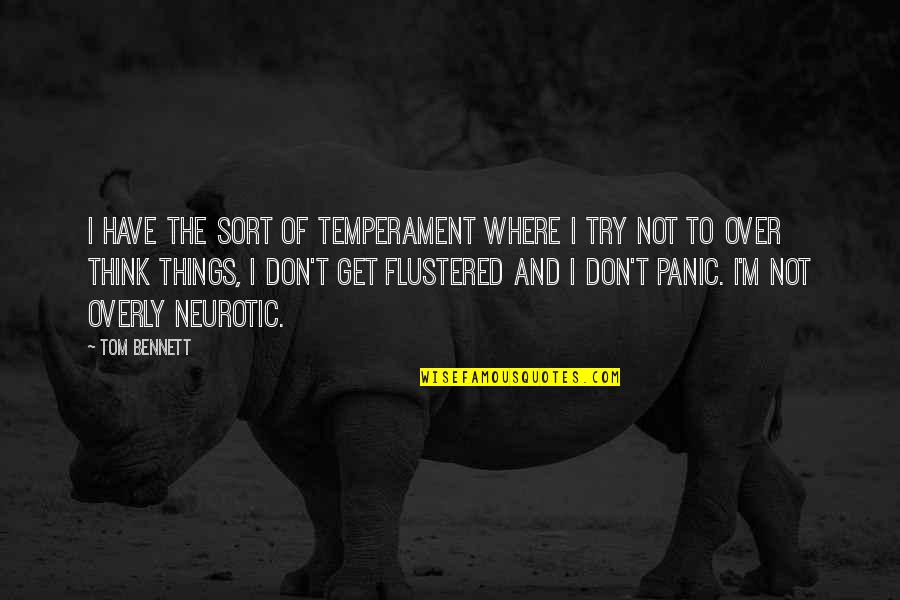 Don T Panic Quotes By Tom Bennett: I have the sort of temperament where I