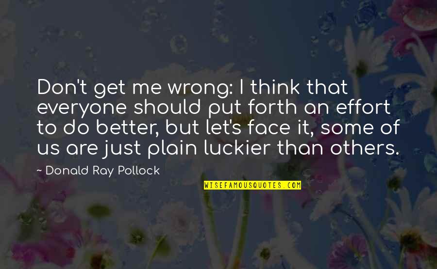 Don Think Just Do Quotes By Donald Ray Pollock: Don't get me wrong: I think that everyone