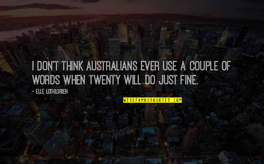 Don Think Just Do Quotes By Elle Lothlorien: I don't think Australians ever use a couple