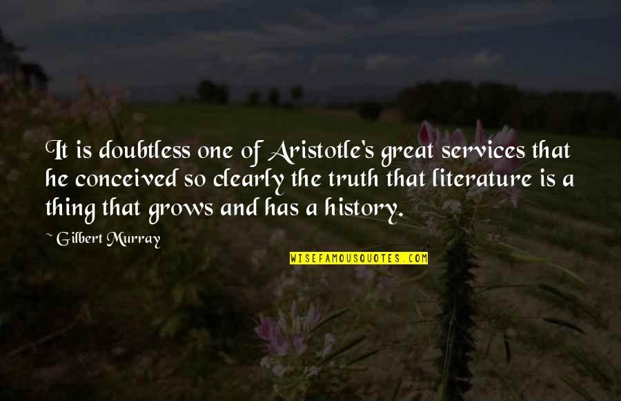 Don Tibbles Quotes By Gilbert Murray: It is doubtless one of Aristotle's great services