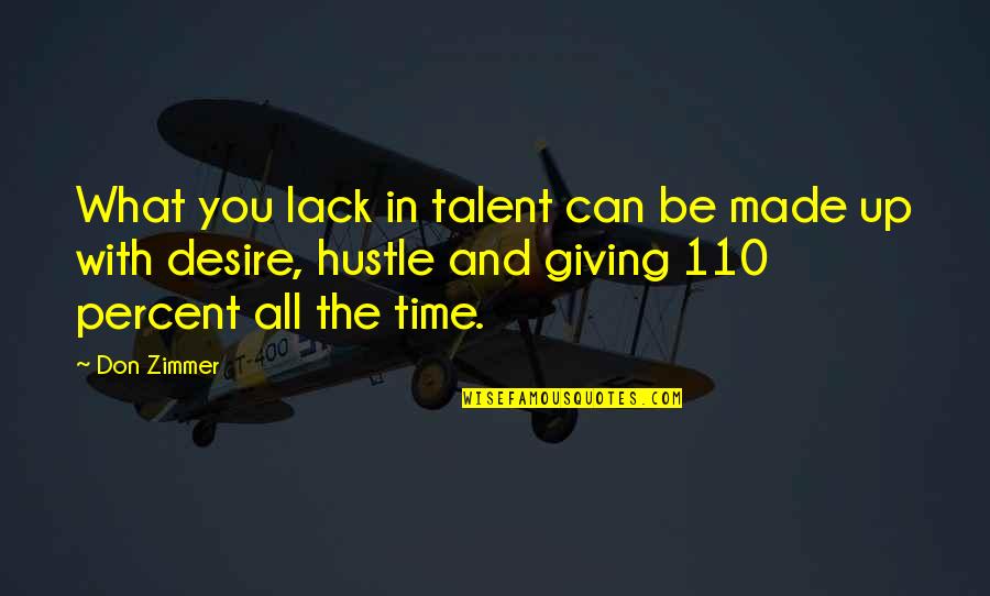 Don Zimmer Quotes By Don Zimmer: What you lack in talent can be made