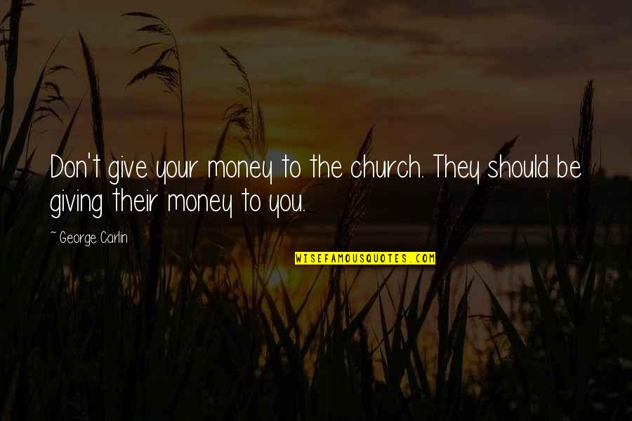 Donation Quotes By George Carlin: Don't give your money to the church. They