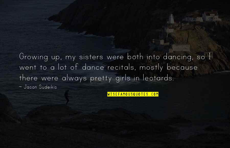 Donauinsel Quotes By Jason Sudeikis: Growing up, my sisters were both into dancing,