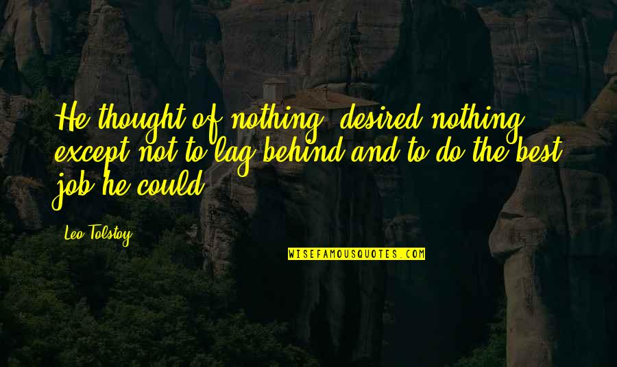 Dondes Rehab Quotes By Leo Tolstoy: He thought of nothing, desired nothing, except not