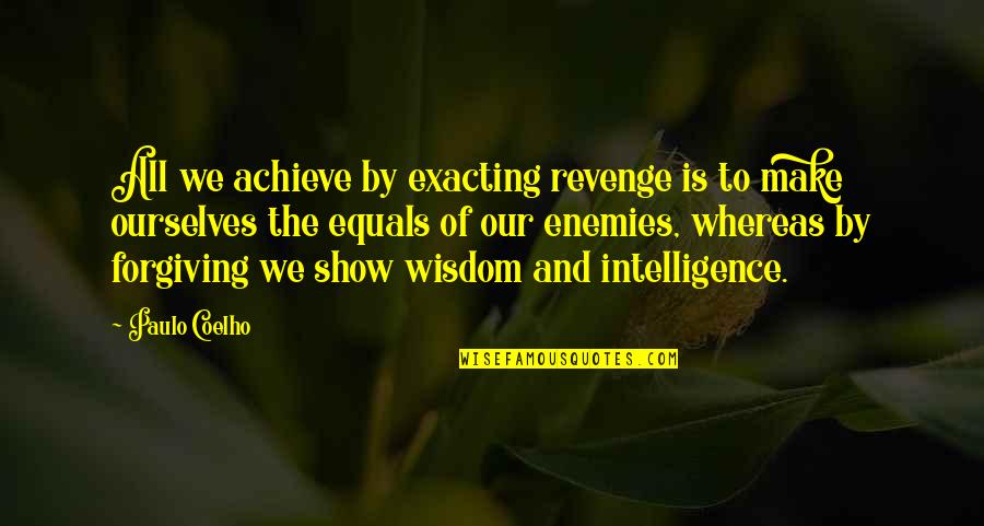 Dondies White River Quotes By Paulo Coelho: All we achieve by exacting revenge is to