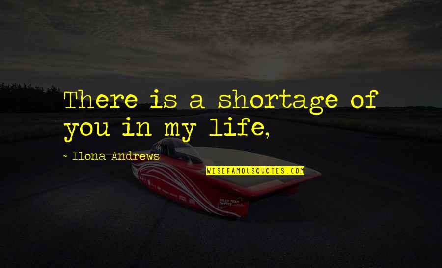 Done Crying Quotes By Ilona Andrews: There is a shortage of you in my