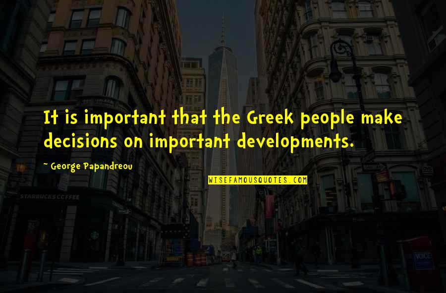 Done Fighting For Love Quotes By George Papandreou: It is important that the Greek people make