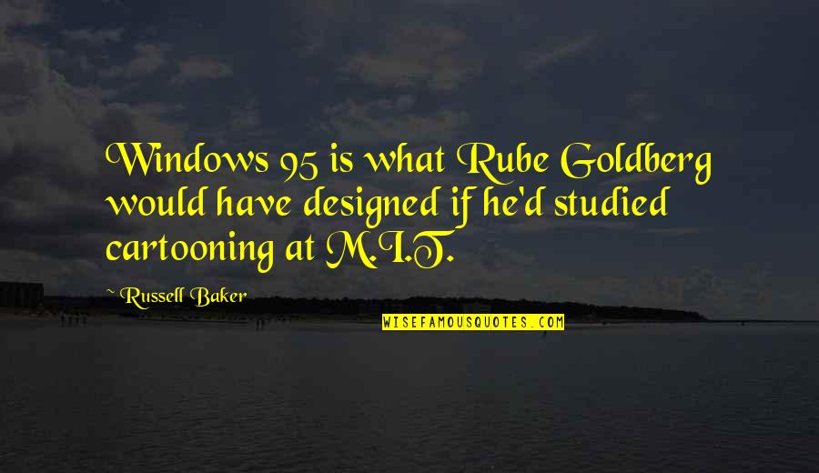 Done With Exams Quotes By Russell Baker: Windows 95 is what Rube Goldberg would have