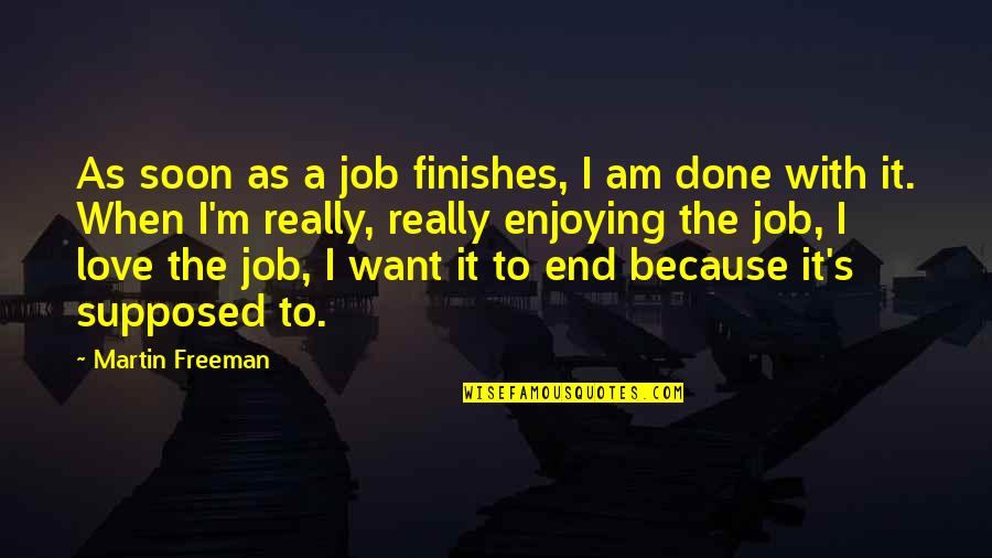 Done With Love Quotes By Martin Freeman: As soon as a job finishes, I am