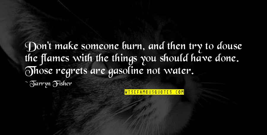 Done With Someone Quotes By Tarryn Fisher: Don't make someone burn, and then try to