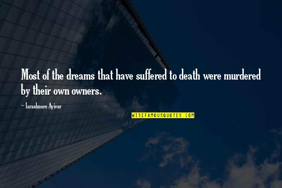 Donese Mayfield Quotes By Israelmore Ayivor: Most of the dreams that have suffered to