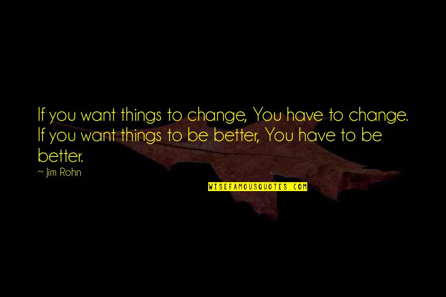 Donewas Quotes By Jim Rohn: If you want things to change, You have