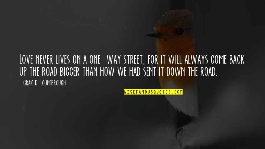 Dongeng Pendek Quotes By Craig D. Lounsbrough: Love never lives on a one-way street, for