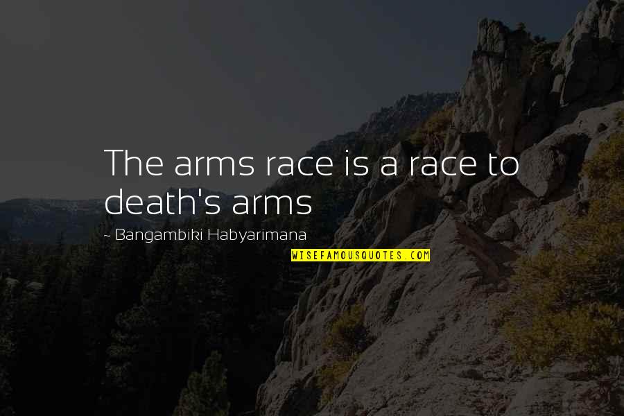 Doni Quotes By Bangambiki Habyarimana: The arms race is a race to death's