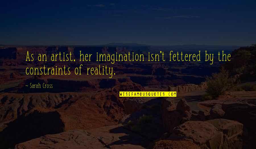 Doninha Fedorenta Quotes By Sarah Cross: As an artist, her imagination isn't fettered by