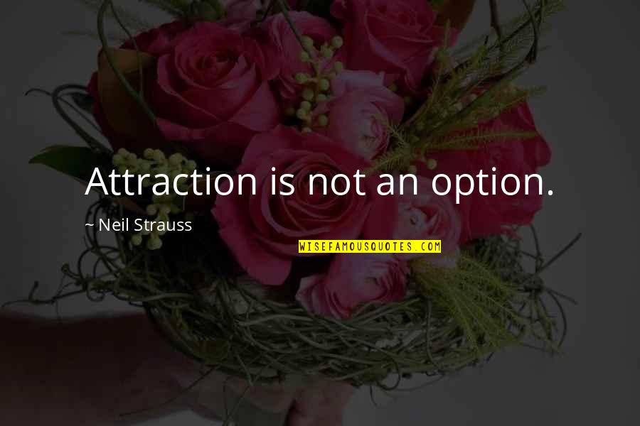 Donizete Arruda Quotes By Neil Strauss: Attraction is not an option.