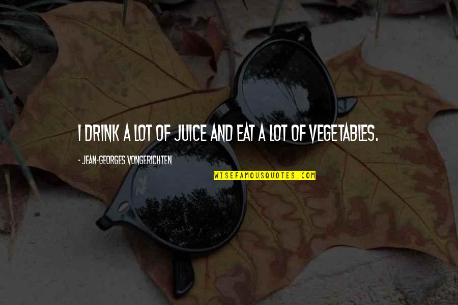 Donnie Brasco Quotes By Jean-Georges Vongerichten: I drink a lot of juice and eat