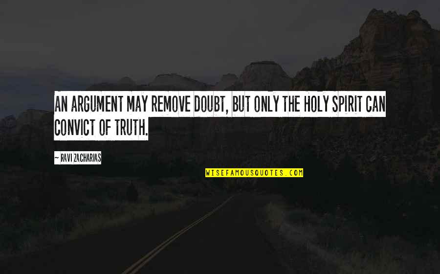 Donnys De Guerrero Quotes By Ravi Zacharias: An argument may remove doubt, but only the