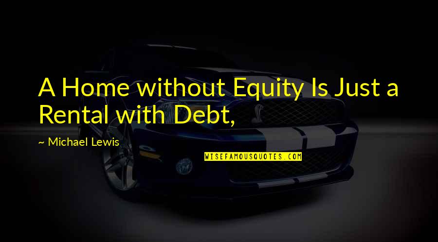 Donquixote Rocinante Quotes By Michael Lewis: A Home without Equity Is Just a Rental