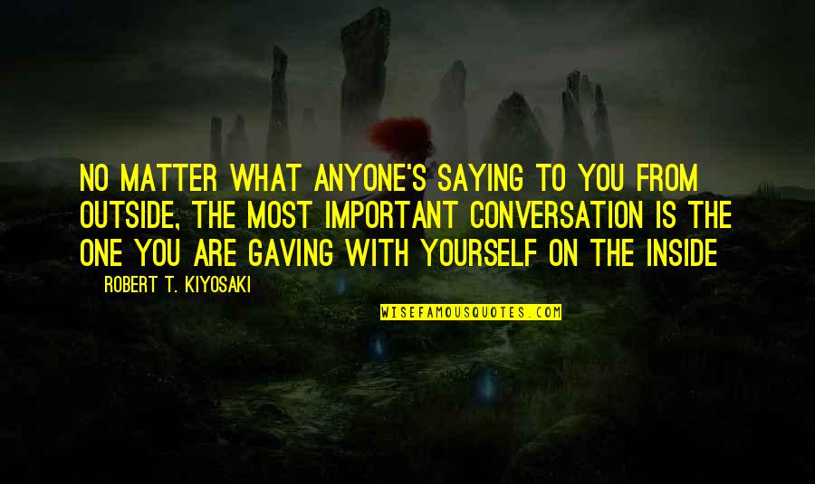 Donskoy Cat Quotes By Robert T. Kiyosaki: No matter what anyone's saying to you from