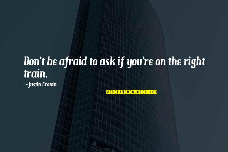 Don't Be Afraid To Ask Quotes By Justin Cronin: Don't be afraid to ask if you're on