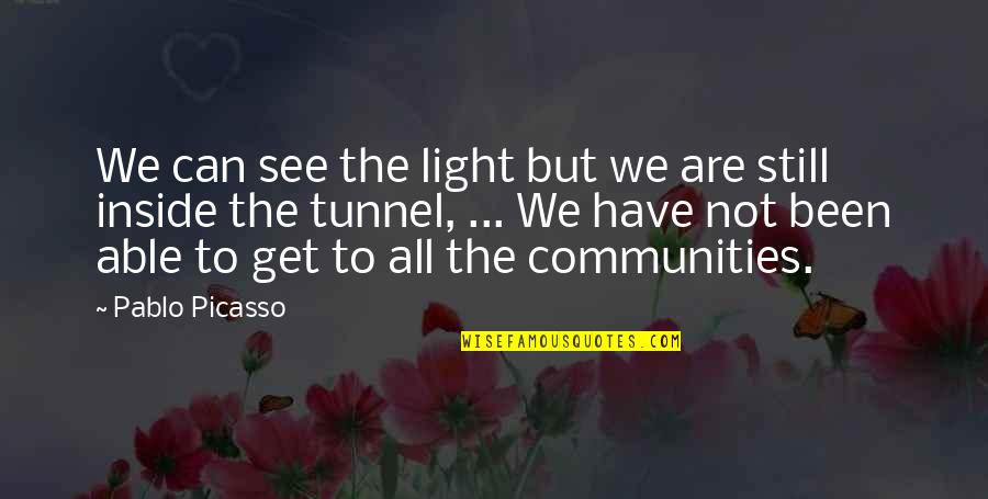 Don't Be Big Headed Quotes By Pablo Picasso: We can see the light but we are