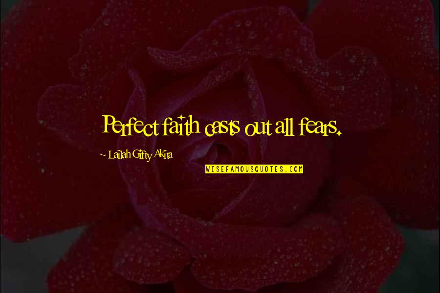 Dont Be Fear Quotes By Lailah Gifty Akita: Perfect faith casts out all fears.