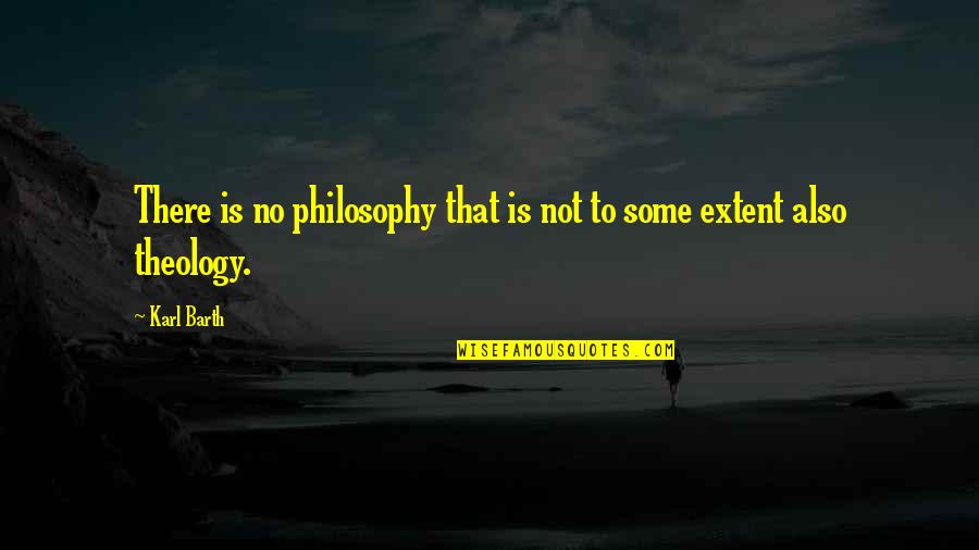 Dont Be Like Anyone Else Quotes By Karl Barth: There is no philosophy that is not to