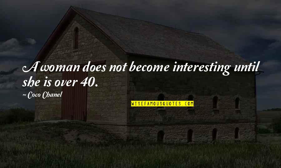 Dont Be Pressured Quotes By Coco Chanel: A woman does not become interesting until she