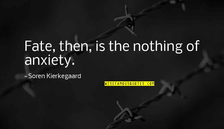 Dont Be Rigid Quotes By Soren Kierkegaard: Fate, then, is the nothing of anxiety.