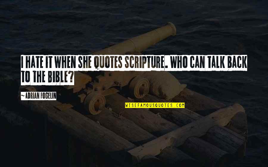 Dont Close Too Much Quotes By Adrian Fogelin: I hate it when she quotes Scripture. Who