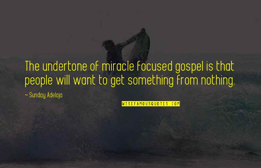 Dont Close Too Much Quotes By Sunday Adelaja: The undertone of miracle focused gospel is that