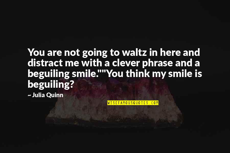 Dont Confuse My Kindness For Weakness Quotes By Julia Quinn: You are not going to waltz in here