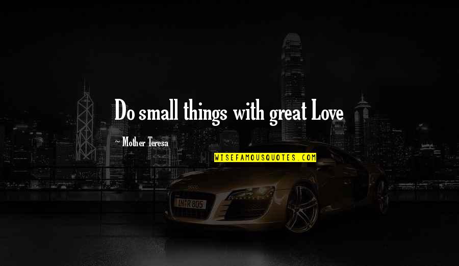 Don't Discourage Quotes By Mother Teresa: Do small things with great Love