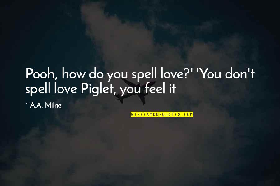 Don't Do Love Quotes By A.A. Milne: Pooh, how do you spell love?' 'You don't