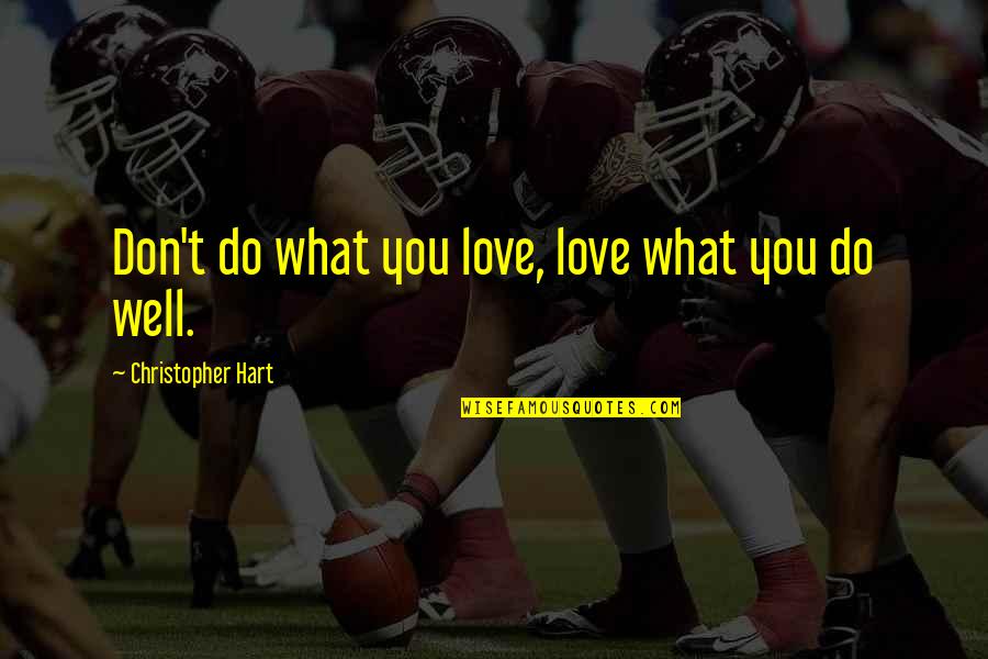 Don't Do Love Quotes By Christopher Hart: Don't do what you love, love what you