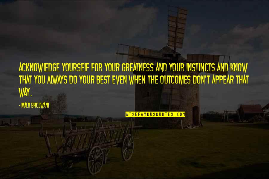 Don't Do Mistakes Quotes By Malti Bhojwani: Acknowledge yourself for your greatness and your instincts