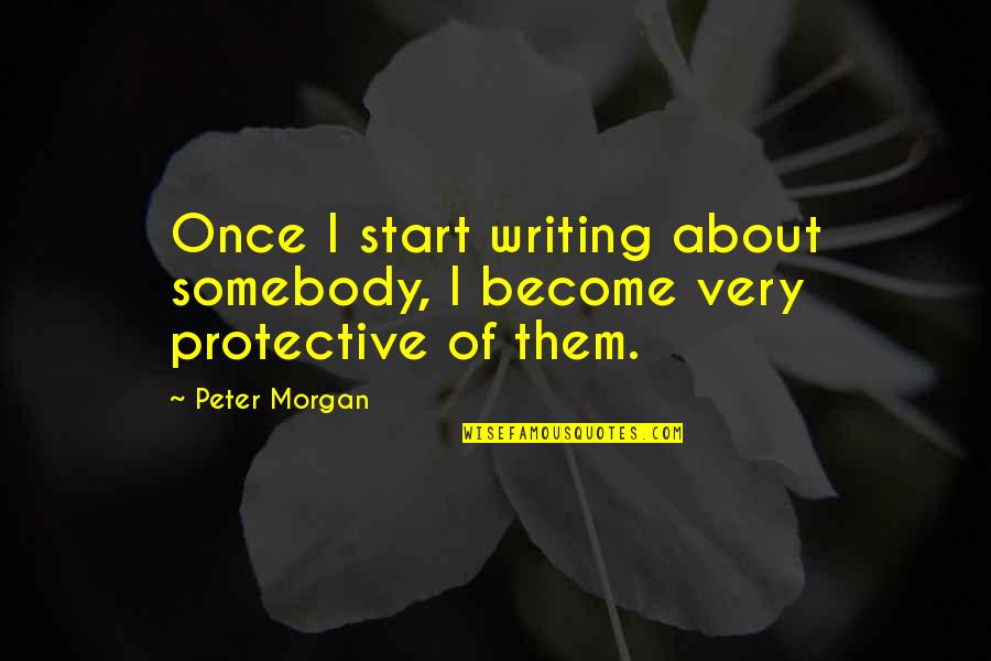 Dont Ever Lose Yourself Quotes By Peter Morgan: Once I start writing about somebody, I become