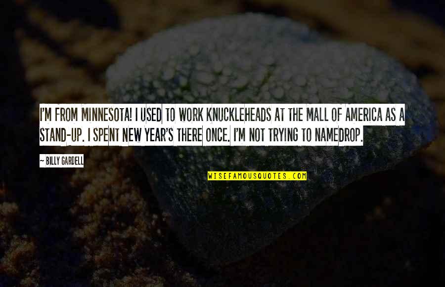 Don't Feel Pressured Quotes By Billy Gardell: I'm from Minnesota! I used to work Knuckleheads