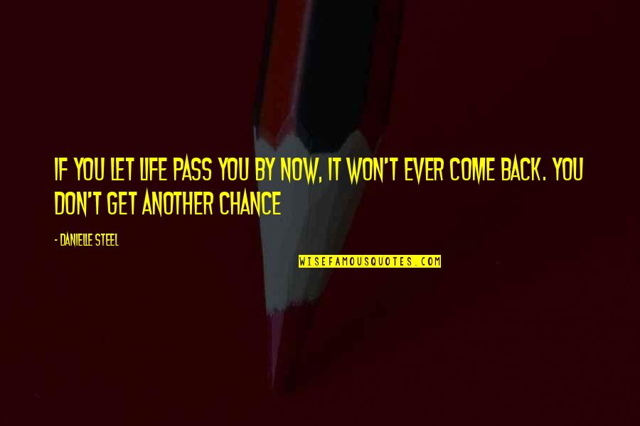 Dont Force Others Quotes By Danielle Steel: If you let life pass you by now,