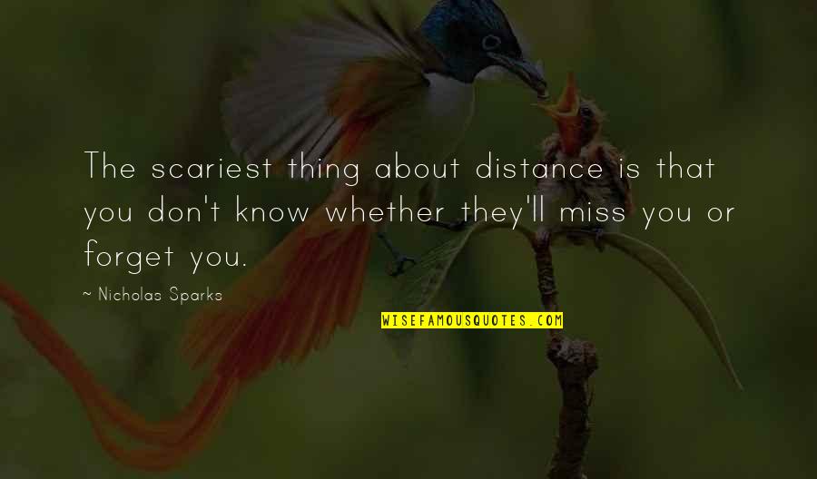 Don't Forget About Us Quotes By Nicholas Sparks: The scariest thing about distance is that you