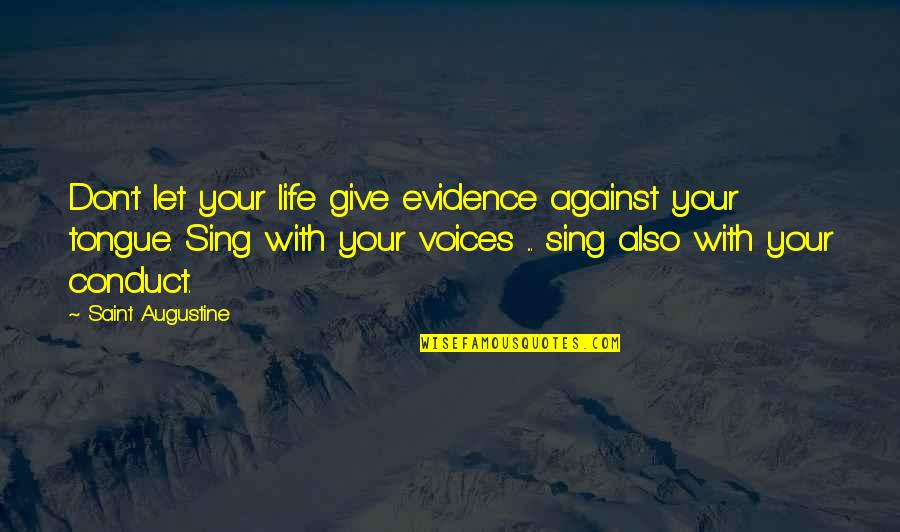 Don't Give Up Now Quotes By Saint Augustine: Don't let your life give evidence against your