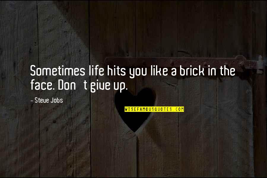 Dont Give Your Life Quotes By Steve Jobs: Sometimes life hits you like a brick in