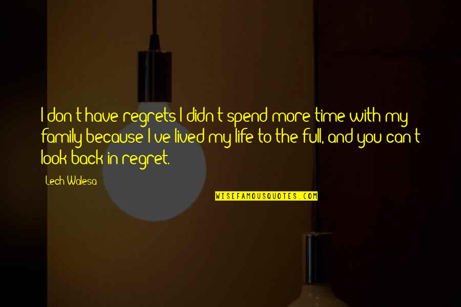 Don't Have Regrets Quotes By Lech Walesa: I don't have regrets I didn't spend more