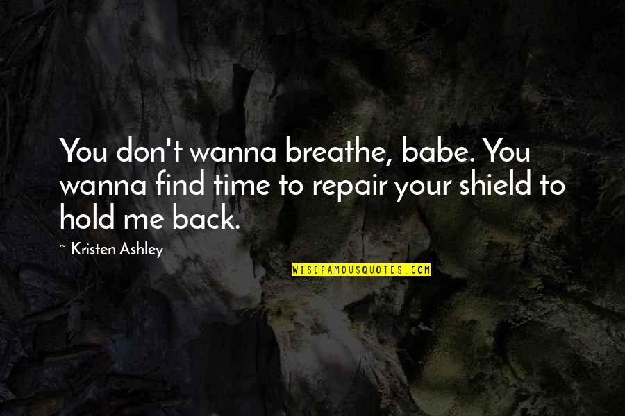 Don't Hold Me Back Quotes By Kristen Ashley: You don't wanna breathe, babe. You wanna find