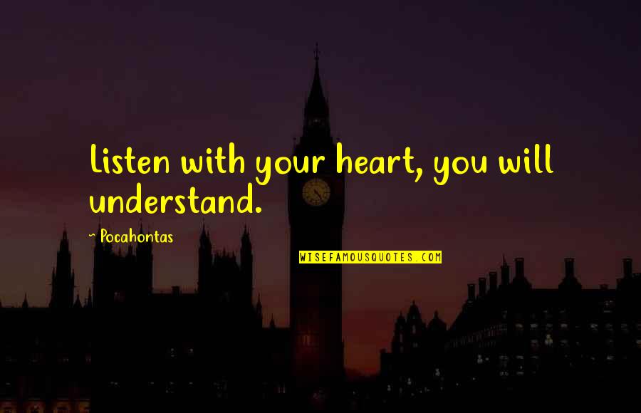 Don't Keep Your Word Quotes By Pocahontas: Listen with your heart, you will understand.